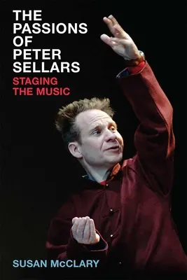 Vášne Petra Sellarsa: Inscenovanie hudby - The Passions of Peter Sellars: Staging the Music