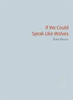 Keby sme mohli hovoriť ako vlci - If We Could Speak Like Wolves