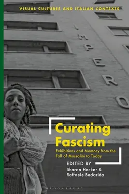Kurátorstvo fašizmu: Výstavy a pamäť od pádu Mussoliniho po súčasnosť - Curating Fascism: Exhibitions and Memory from the Fall of Mussolini to Today
