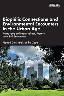 Biophilic Connections and Environmental Encounters in the Urban Age (Biofilné súvislosti a environmentálne stretnutia v mestskom veku): Rámce a interdisciplinárna prax v zastavanom prostredí - Biophilic Connections and Environmental Encounters in the Urban Age: Frameworks and Interdisciplinary Practice in the Built Environment