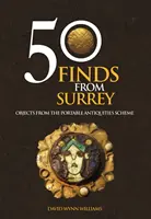 50 nálezov zo Surrey - predmety z programu pre prenosné starožitnosti - 50 Finds From Surrey - Objects from the Portable Antiquities Scheme