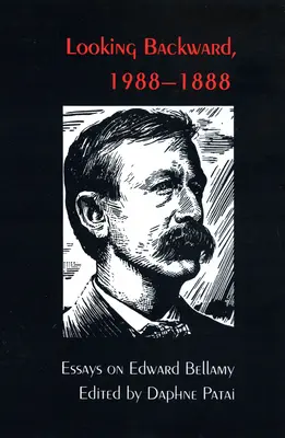 Pohľad späť, 1988-1888: Eseje o Edwardovi Bellamym - Looking Backward, 1988-1888: Essays on Edward Bellamy