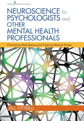 Neuroveda pre psychológov a iných odborníkov v oblasti duševného zdravia: Podpora pohody a liečba duševných chorôb - Neuroscience for Psychologists and Other Mental Health Professionals: Promoting Well-Being and Treating Mental Illness