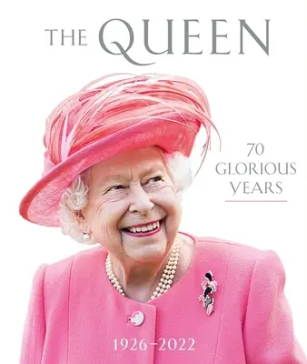 Kráľovná: 70 slávnych rokov: 1926-2022 - The Queen: 70 Glorious Years: 1926-2022
