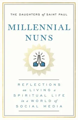 Tisícročné mníšky: Úvahy o duchovnom živote vo svete sociálnych médií - Millennial Nuns: Reflections on Living a Spiritual Life in a World of Social Media