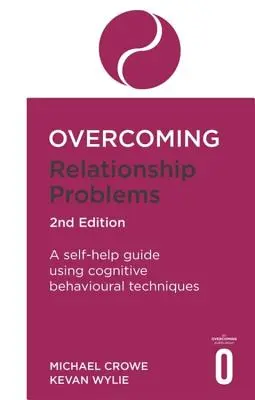 Prekonávanie problémov vo vzťahoch 2. vydanie: Príručka na svojpomoc s využitím kognitívno-behaviorálnych techník. - Overcoming Relationship Problems 2nd Edition: A Self-Help Guide Using Cognitive Behavioural Techniques