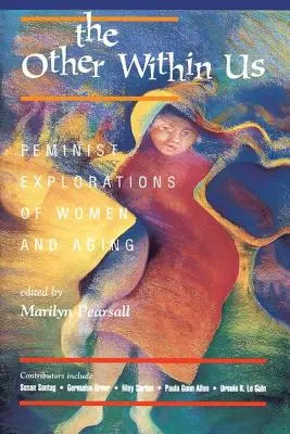 Ten druhý v nás: Feministické skúmanie žien a starnutia - The Other Within Us: Feminist Explorations of Women and Aging