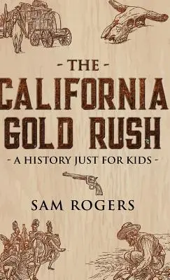 Zlatá horúčka v Kalifornii: História pre deti - The California Gold Rush: A History Just for Kids