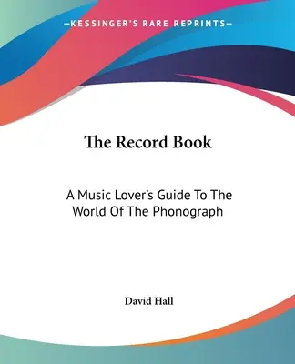 Kniha záznamov: Sprievodca milovníka hudby po svete fonografov - The Record Book: A Music Lover's Guide To The World Of The Phonograph