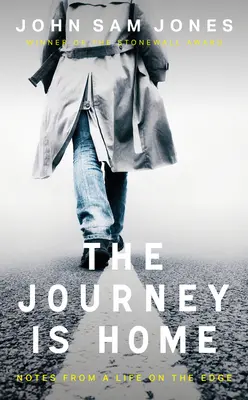 The Journey Is Home: Notes from a Life on the Edge