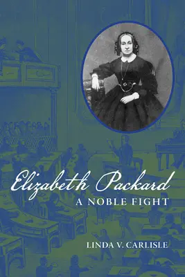 Elizabeth Packardová: Šľachetný boj - Elizabeth Packard: A Noble Fight