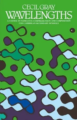 Vlnová dĺžka - kurz naratívneho porozumenia a kompozície pre stredné školy v Karibiku - Wavelengths - A Course in Narrative Comprehension and Composition for Caribbean Secondary Schools