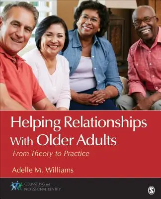 Pomáhajúce vzťahy so staršími dospelými: Od teórie k praxi - Helping Relationships with Older Adults: From Theory to Practice