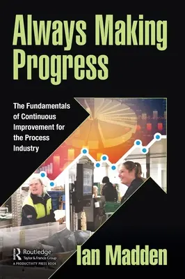 Vždy dosahujeme pokrok: Základy neustáleho zlepšovania pre procesný priemysel - Always Making Progress: The Fundamentals of Continuous Improvement for the Process Industry