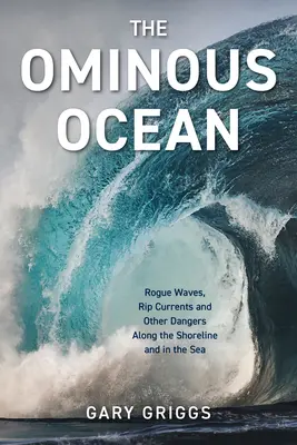 Zlovestný oceán: Nebezpečné vlny, morské prúdy a iné nebezpečenstvá na pobreží a v mori - The Ominous Ocean: Rogue Waves, Rip Currents and Other Dangers Along the Shoreline and in the Sea