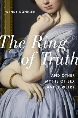 Prsteň pravdy: A iné mýty o sexe a šperkoch - The Ring of Truth: And Other Myths of Sex and Jewelry