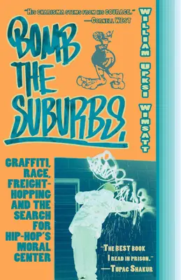 Bombardovať predmestia: Graffiti, rasa, freight-hopping a hľadanie morálneho stredu hip-hopu - Bomb the Suburbs: Graffiti, Race, Freight-Hopping and the Search for Hip-Hop's Moral Center