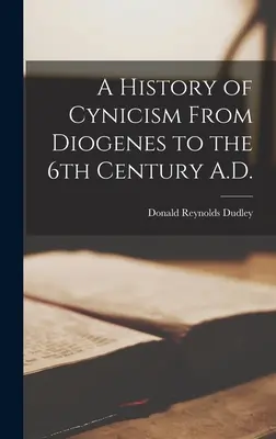 Dejiny kynizmu od Diogena po 6. storočie n. l. - A History of Cynicism From Diogenes to the 6th Century A.D.