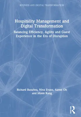 Manažment hotelierstva a digitálna transformácia: Vyváženie efektívnosti, agility a skúseností hostí v ére narušenia - Hospitality Management and Digital Transformation: Balancing Efficiency, Agility and Guest Experience in the Era of Disruption