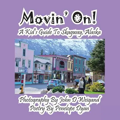 Movin' On! Detský sprievodca po Skagway, Aljaška - Movin' On! a Kid's Guide to Skagway, Alaska