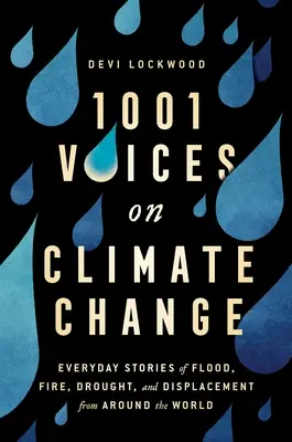 1001 hlasov o zmene klímy: Hlasy o zmene klímy: každodenné príbehy o záplavách, požiaroch, suchu a vysídlení z celého sveta - 1,001 Voices on Climate Change: Everyday Stories of Flood, Fire, Drought, and Displacement from Around the World
