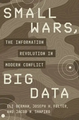 Malé vojny, veľké dáta: Informačná revolúcia v moderných konfliktoch - Small Wars, Big Data: The Information Revolution in Modern Conflict