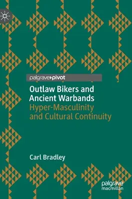 Outlaw Bikers and Ancient Warbands (Motorkári mimo zákona a staroveké vojenské kapely): Hypermaskulinita a kultúrna kontinuita - Outlaw Bikers and Ancient Warbands: Hyper-Masculinity and Cultural Continuity