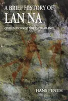 Stručná história LAN Na: Civilizácie severného Thajska - A Brief History of LAN Na: Civilizations of North Thailand