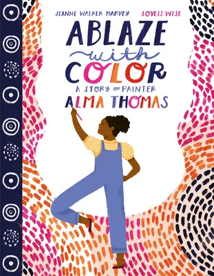 Ohnivé farby: Príbeh maliarky Almy Thomasovej - Ablaze with Color: A Story of Painter Alma Thomas
