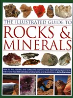 Ilustrovaný sprievodca po horninách a mineráloch: Ako nájsť, identifikovať a zbierať najfascinujúcejšie vzorky na svete s viac ako 800 podrobnými fotografiami - The Illustrated Guide to Rocks & Minerals: How to Find, Identify and Collect the World's Most Fascinating Specimens, with Over 800 Detailed Photograph