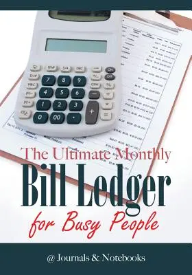 Ultimátny mesačný účtovný denník pre zaneprázdnených ľudí - The Ultimate Monthly Bill Ledger for Busy People