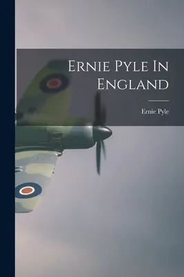Ernie Pyle v Anglicku - Ernie Pyle In England