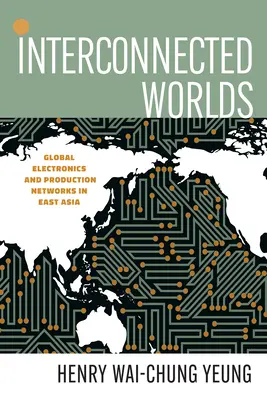 Prepojené svety: Globálna elektronika a výrobné siete vo východnej Ázii - Interconnected Worlds: Global Electronics and Production Networks in East Asia