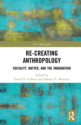 Znovuvytváranie antropológie: Spoločenskosť, hmota a predstavivosť - Re-Creating Anthropology: Sociality, Matter, and the Imagination