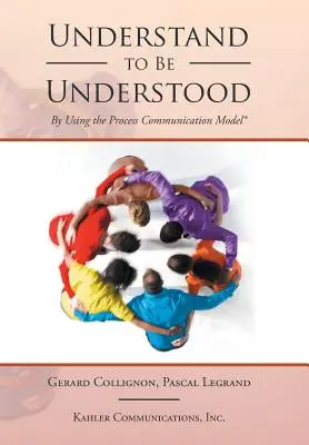 Pochopiť, aby ste boli pochopení: Pomocou procesného komunikačného modelu - Understand to Be Understood: By Using the Process Communication Model