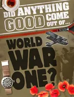 Vyšlo niečo dobré z... PRVEJ SVETOVEJ VOJNY? - Did Anything Good Come Out of... WWI?