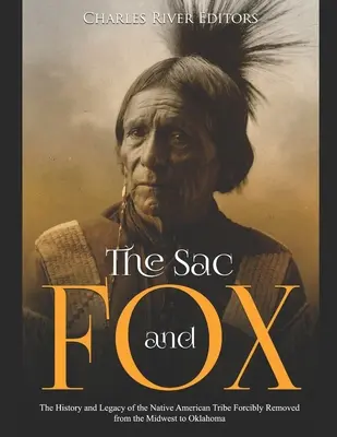 Sac a Fox: História a odkaz indiánskeho kmeňa, ktorý bol násilne presťahovaný zo Stredozápadu do Oklahomy - The Sac and Fox: The History and Legacy of the Native American Tribe Forcibly Removed from the Midwest to Oklahoma