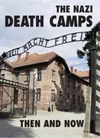 Nacistické tábory smrti: Vtedy a teraz - The Nazi Death Camps: Then and Now