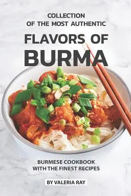 Zbierka najautentickejších chutí Barmy: Barmská kuchárska kniha s najjemnejšími receptami - Collection of The Most Authentic Flavors of Burma: Burmese Cookbook with The Finest Recipes