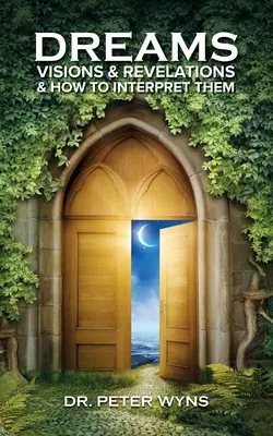 Sny, videnia a zjavenia a ako ich vykladať - Dreams, Visions & Revelations & How to Interpret Them