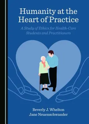 Ľudskosť v srdci praxe: Etika pre študentov a lekárov v zdravotníctve - Humanity at the Heart of Practice: A Study of Ethics for Health-Care Students and Practitioners