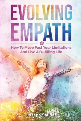 Evolving Empath: Ako prekonať svoje obmedzenia a žiť plnohodnotný život - Evolving Empath: How To Move Past Your Limitations And Live A Fulfilling Life