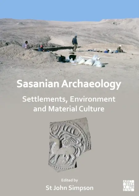 Sasánovská archeológia: Sídliská, životné prostredie a materiálna kultúra - Sasanian Archaeology: Settlements, Environment and Material Culture