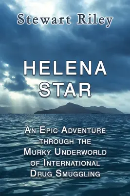 Helena Star: Epické dobrodružstvo v temnom podsvetí medzinárodného pašovania drog - Helena Star: An Epic Adventure Through the Murky Underworld of International Drug Smuggling
