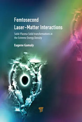 Interakcie femtosekundového lasera s hmotou: Transformácie pevná látka - plazma - pevná látka pri extrémnej hustote energie - Femtosecond Laser-Matter Interactions: Solid-Plasma-Solid Transformations at the Extreme Energy Density