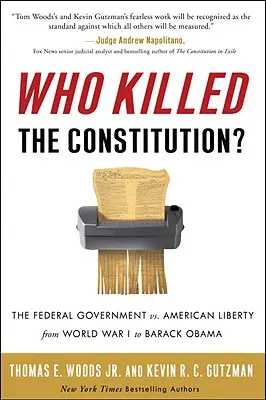 Kto zabil ústavu? Od prvej svetovej vojny po Baracka Obamu: Federálna vláda proti americkej slobode - Who Killed the Constitution?: The Federal Government vs. American Liberty from World War I to Barack Obama