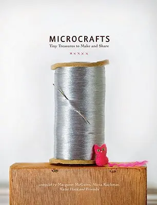 Mikro-remeslá: Drobné poklady na výrobu a zdieľanie - Microcrafts: Tiny Treasures to Make and Share