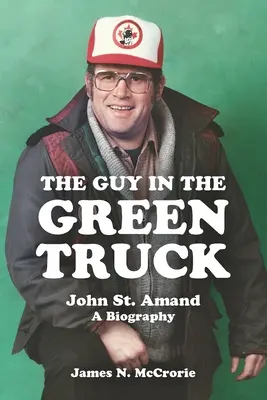 Chlapík v zelenom kamióne: Amanda - životopis - The Guy in the Green Truck: John St. Amand - A Biography