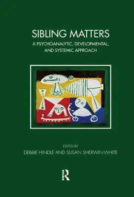 Súrodenecké záležitosti: Psychoanalytický, vývojový a systémový prístup - Sibling Matters: A Psychoanalytic, Developmental, and Systemic Approach
