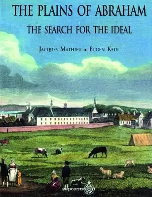 The Plains of Abraham: Abrahámova planina: Hľadanie ideálu - The Plains of Abraham: The Search for the Ideal